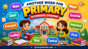 Another Word for Primary: 40 Powerful Synonyms
