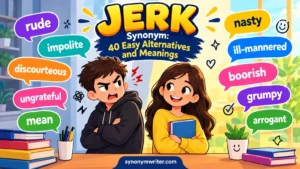 Jerk Synonym: 40 Easy Alternatives and Meanings