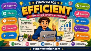 Synonym for Efficient: 40 Effective and Impactful Alternatives